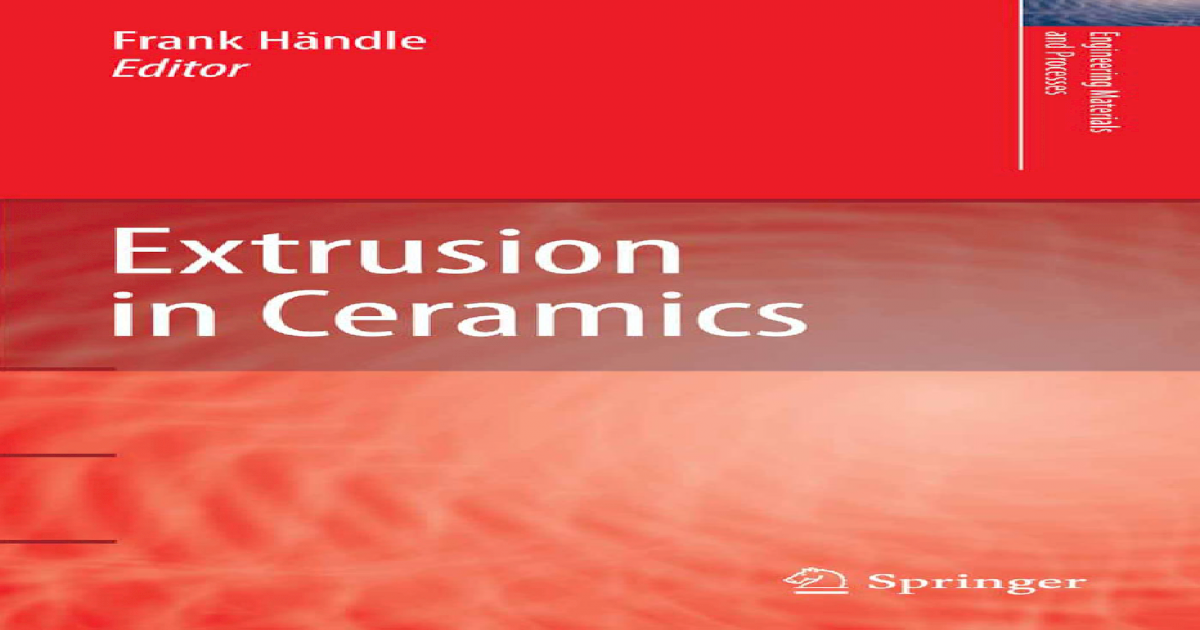 Extrusion In Ceramics Engineering Materials And Processes